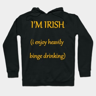 I'M IRISH (i enjoy heavily binge drinking) text Hoodie